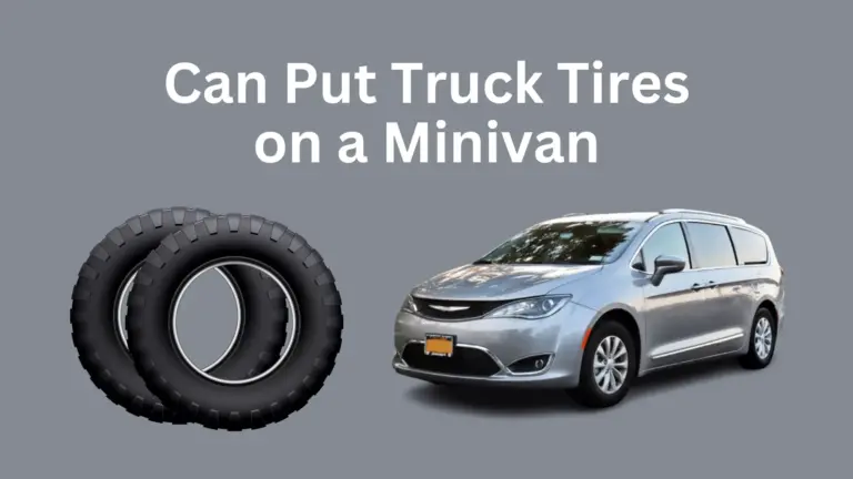 Can Put Truck Tires on a Minivan?