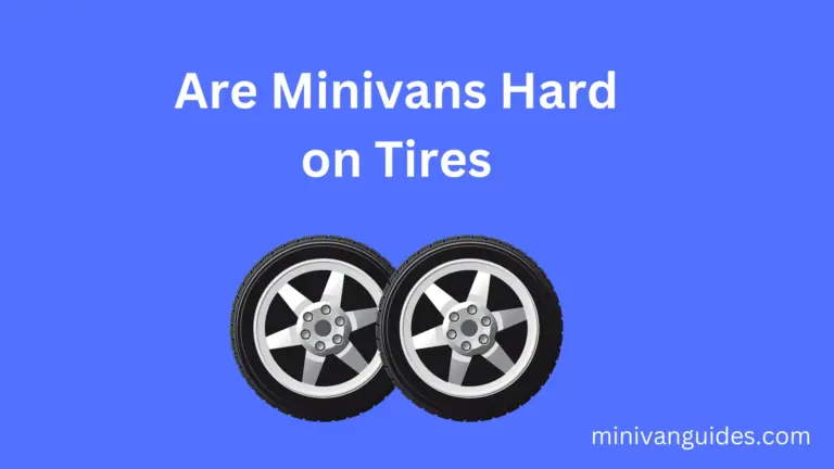 Are Minivans Hard on Tires?