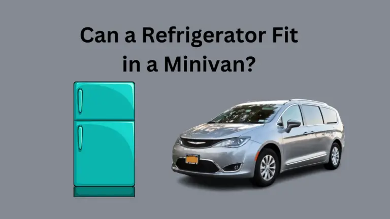 Can a Refrigerator Fit in a Minivan?